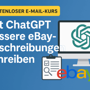 Kostenloser E-Mail Kurs: Mit ChatGPT bessere eBay-Beschreibungen schreiben